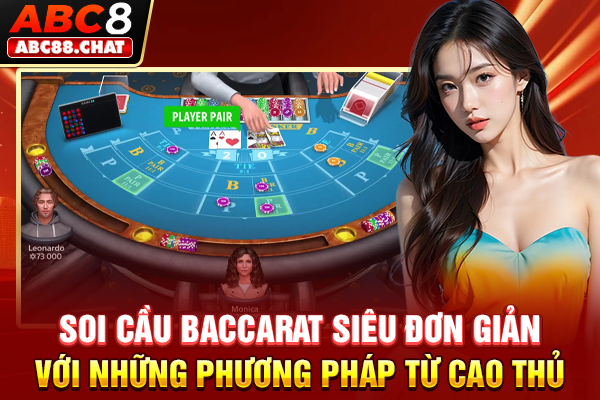Soi cầu Baccarat siêu đơn giản với những phương pháp từ cao thủ